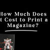 How Much Does It Cost to Print a Magazine in 2026?