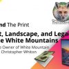 Behind The Print: Light, Landscape, and Legacy in the White Mountains