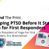 Behind The Print: Stopping PTSD Before It Starts: Yoga for First Responders