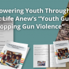 Empowering Youth Through Print – Life Anew’s “Youth Guide to Stopping Gun Violence”