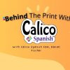 Behind the Print with Calico Spanish