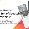 Behind the Print with Son of Squatch Photography
