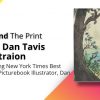 Behind The Print: New York Times Bestselling Illustrator Dan Tavis