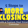 5 Steps to More Closings with a Custom Real Estate Calendar