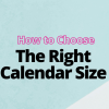 How to Choose the Right Calendar Size for Your Space