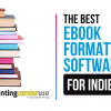 The Best Ebook Formatting Software for Indie Authors in 2026